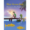 Blue Ocean Bob Discovers His Purpose - Hardcover
