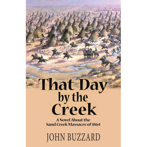 That Day by the Creek: A Novel About the Sand Creek Massacre of 1864 - Paperback
