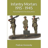 Infantry Mortars 1915 - 1945: The Development of the Infantry Mortar - Paperback