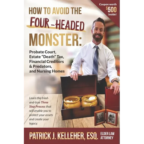 How to Avoid the Four-Headed Monster: Probate Court, Estate Death Taxes, Financial Creditors & Predators and Nursing Homes - Paperback