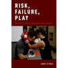 Risk, Failure, Play: What Dance Reveals about Martial Arts Training - Paperback