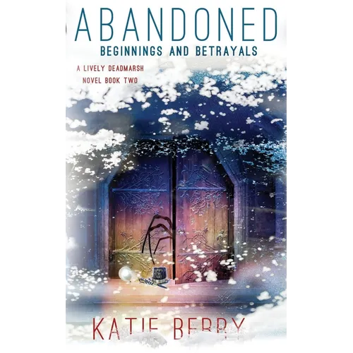 Abandoned: A Lively Deadmarsh Novel - A Canadian Paranormal Mystery Thriller Book 2: Beginnings and Betrayals - Paperback