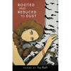 Rooted and Reduced to Dust - Paperback