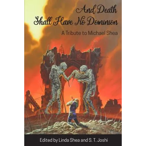 And Death Shall Have No Dominion: A Tribute to Michael Shea - Paperback