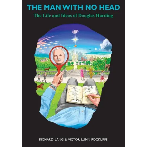 The Man With No Head: The Life and Ideas of Douglas Harding - Hardcover