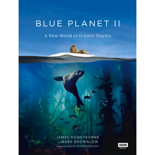 Blue Planet II: A New World of Hidden Depths - Hardcover