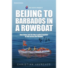 Beijing to Barbados in a Rowboat: The true story of how China and the West pulled together to row across the Atlantic - Paperback