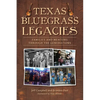 Texas Bluegrass Legacies: Families and Mentors Through the Generations - Paperback