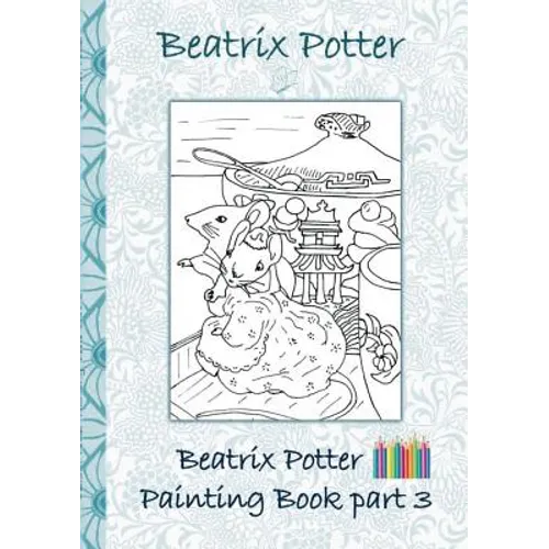 Beatrix Potter Painting Book Part 3 ( Peter Rabbit ): Colouring Book, coloring, crayons, coloured pencils colored, Children's books, children, adults, - Paperback
