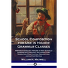 School Composition for Use in Higher Grammar Classes: Writing in English, for Use in High Schools - Lessons on Language: Including Story Narration, Pu - Paperback