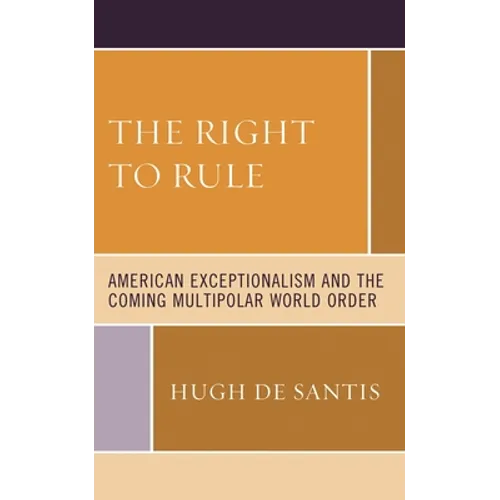 Right to Rule: American Exceptionalism and the Coming Multipolar World Order - Paperback
