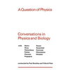 A Question of Physics: Conversations in Physics and Biology - Paperback