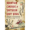Mountain Conjure and Southern Root Work - Paperback