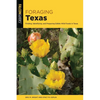 Foraging Texas: Finding, Identifying, and Preparing Edible Wild Foods in Texas - Paperback