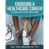 Choosing a Healthcare Career: Becoming a Healthcare Professional - Paperback