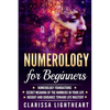 Numerology for Beginners: Numerology Foundations - Secret Meaning of the Numbers in Your Life - Insight and Guidance Toward Life Mastery - Paperback