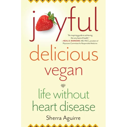 Joyful, Delicious, Vegan: Life Without Heart Disease - Paperback