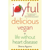 Joyful, Delicious, Vegan: Life Without Heart Disease - Paperback