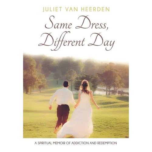 Same Dress, Different Day: A Spiritual Memoir of Addiction and Redemption - Paperback
