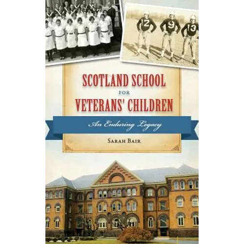 Scotland School for Veterans' Children: An Enduring Legacy - Hardcover