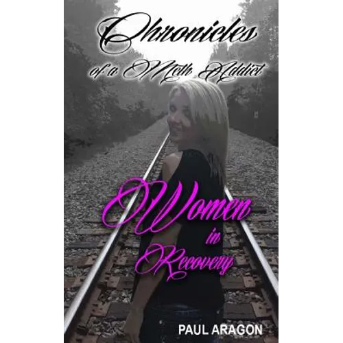 Chronicles of a Meth Addict: Women in Recovery - Paperback