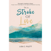 In a Stroke of Love: Through a Mother's Eyes: Hope and Healing on the Special Needs Journey - Paperback