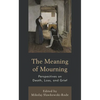 The Meaning of Mourning: Perspectives on Death, Loss, and Grief - Hardcover