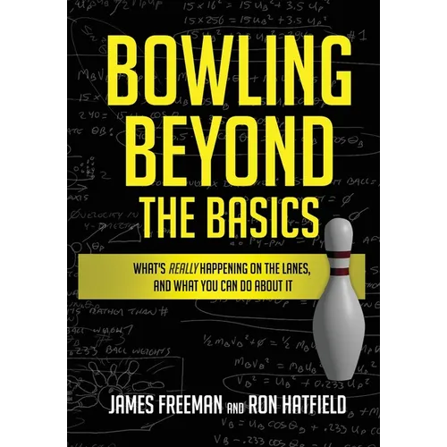 Bowling Beyond the Basics: What's Really Happening on the Lanes, and What You Can Do about It - Paperback