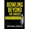 Bowling Beyond the Basics: What's Really Happening on the Lanes, and What You Can Do about It - Paperback