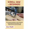 Scroll Saw for Beginners: The Complete Hand Book to Craft 20 Beautiful Woodworking Scroll Saw Patterns and Projects with Tools and Tips Included - Hardcover