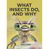 What Insects Do, and Why - Hardcover