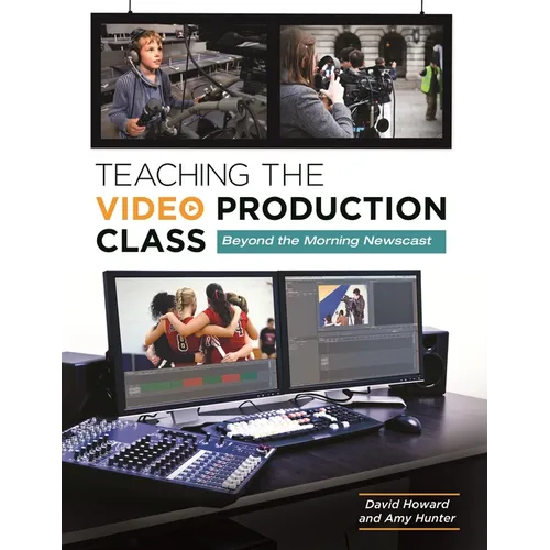 Teaching the Video Production Class: Beyond the Morning Newscast - Paperback