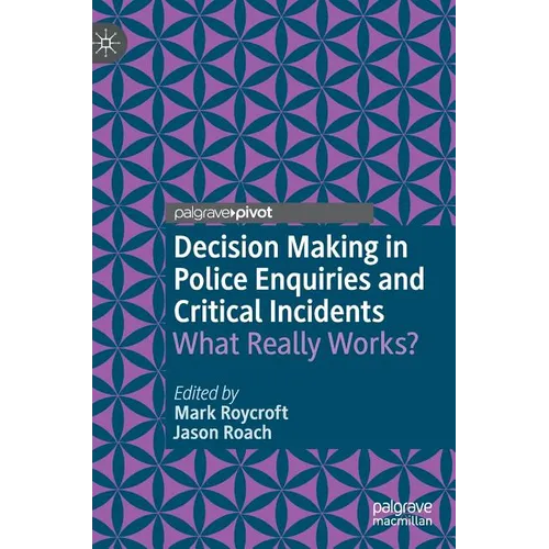 Decision Making in Police Enquiries and Critical Incidents: What Really Works? - Hardcover