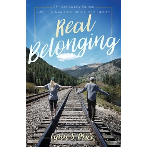 Real Belonging: Give Siblings Their Right to Reunite: Camp to Belong 25th Anniversary Edition - Paperback