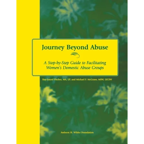 Journey Beyond Abuse: A Step-By-Step Guide to Facilitating Women's Domestic Abuse Groups - Paperback