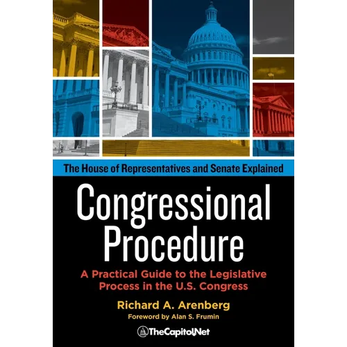 Congressional Procedure: A Practical Guide to the Legislative Process in the U.S. Congress: The House of Representatives and Senate Explained - Hardcover