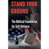 Stand Your Ground: The Biblical Foundation For Self-Defense - Paperback