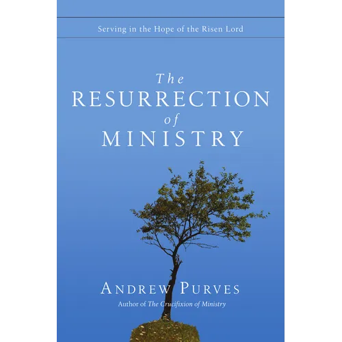 The Resurrection of Ministry: Serving in the Hope of the Risen Lord - Paperback