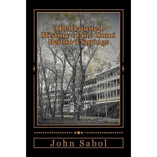 The Haunted History of the Omni Bedford Springs Resort and Spa - Paperback