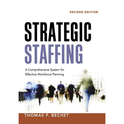 Strategic Staffing: A Comprehensive System for Effective Workforce Planning - Paperback