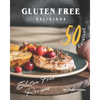 Gluten Free Delicious: 50 Excellent Gluten Free Recipes - Paperback