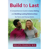 Build to Last: A Comprehensive Guide to Love, Dating, and Building Lasting Relationships for Teens and Young Adults - Paperback
