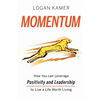 Momentum: How You can Leverage Positivity and Leadership to Live a Life Worth Living - Paperback