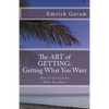 The Art of Getting: Getting What You Want When You Want It: Easy Steps to Change Your Life - Paperback