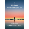 My Dear, Love Hasn't Forgotten You: Poetry & Prose - Paperback