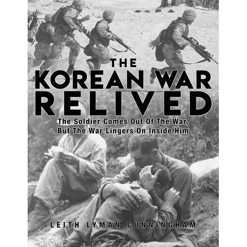 The Korean War Relived: The Soldier Comes Out Of The War, But The War Lingers On Inside Him - Paperback
