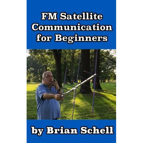 FM Satellite Communications for Beginners: Shoot for the Sky... On A Budget - Paperback