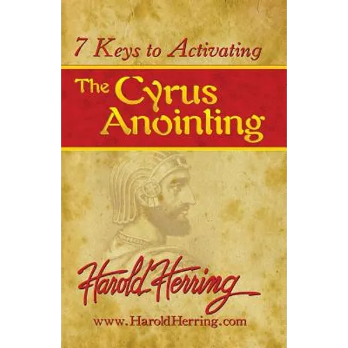 7 Keys to Activating The Cyrus Anointing - Paperback