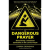 Dangerous Prayer: Discovering a Missional Spirituality in the Lord's Prayer - Paperback