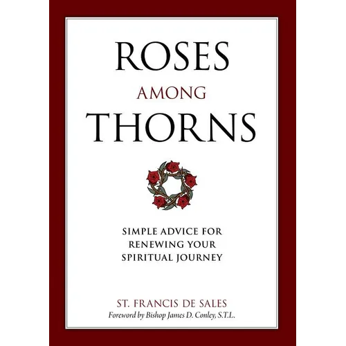 Roses Among Thorns: Simple Advice for Renewing Your Spiritual Journey - Paperback